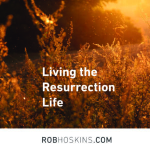 Living the resurrection life