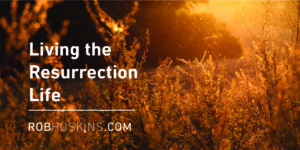 Living the resurrection life