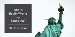 What's Really Wrong with America?