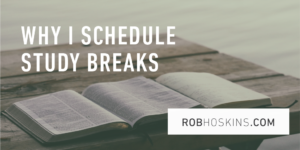 Why I Schedule Study Breaks